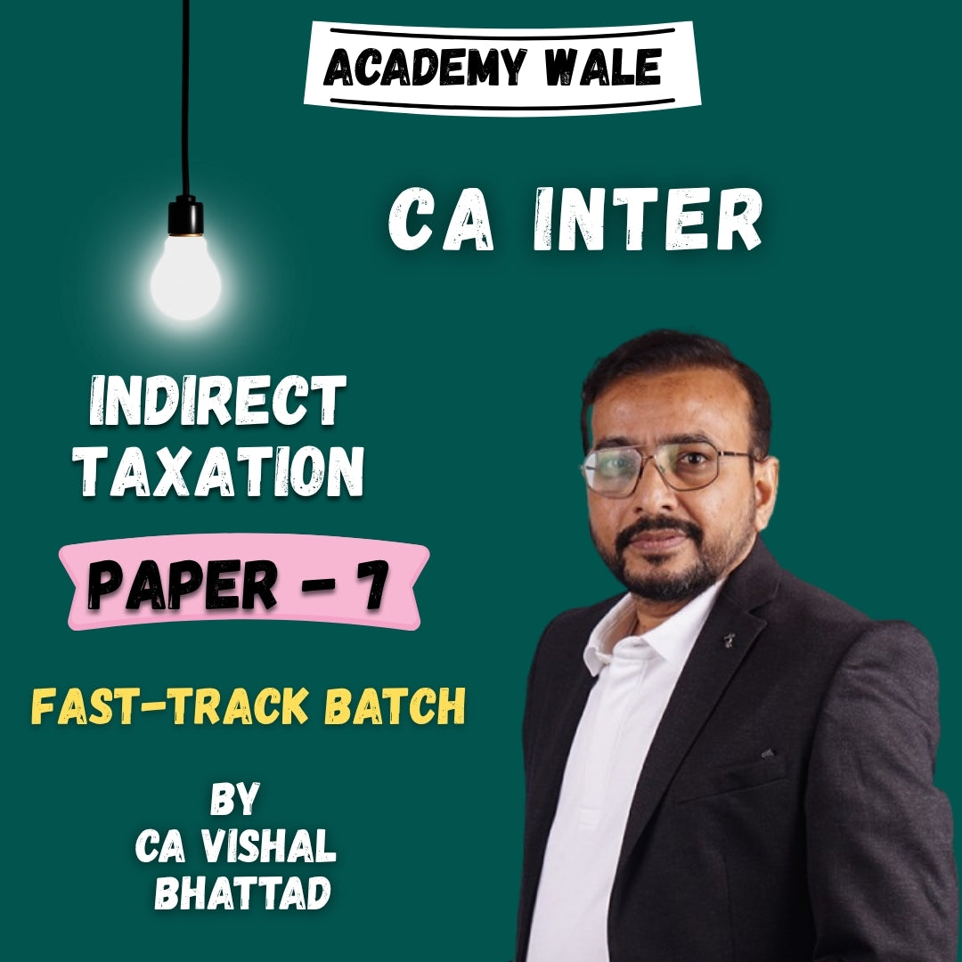 CA Inter Indirect Tax (Exam Oriented Fastrack Batch) By CA Vishal Bhattad