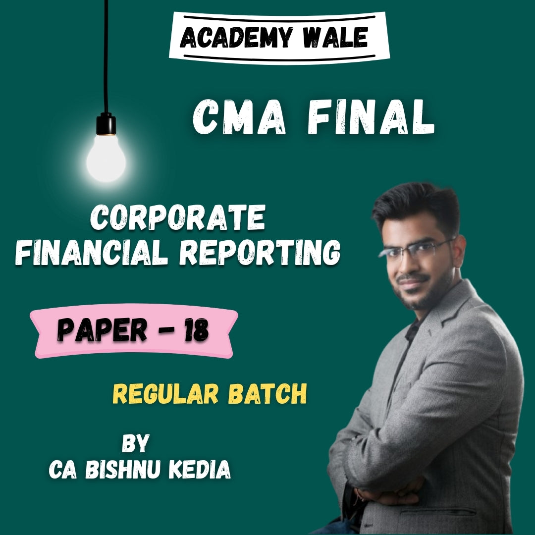 CMA Final Corporate Financial Reporting (FR Regular Batch) By CA Bishnu Kedia